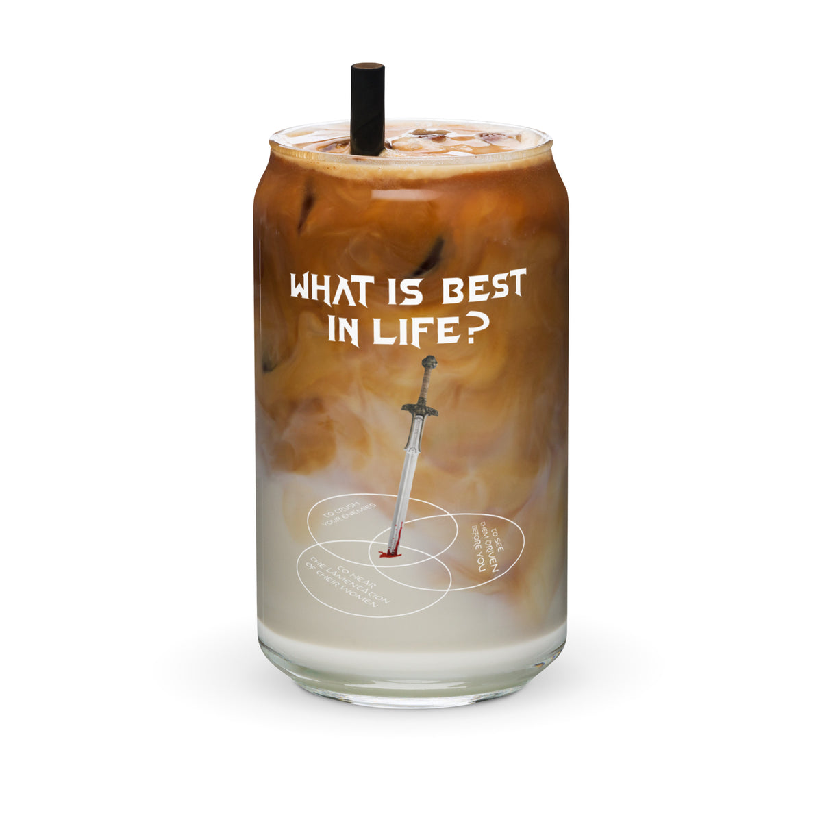 What Is Best In Life Conan&#39;s Credo Can-Chaped Glass