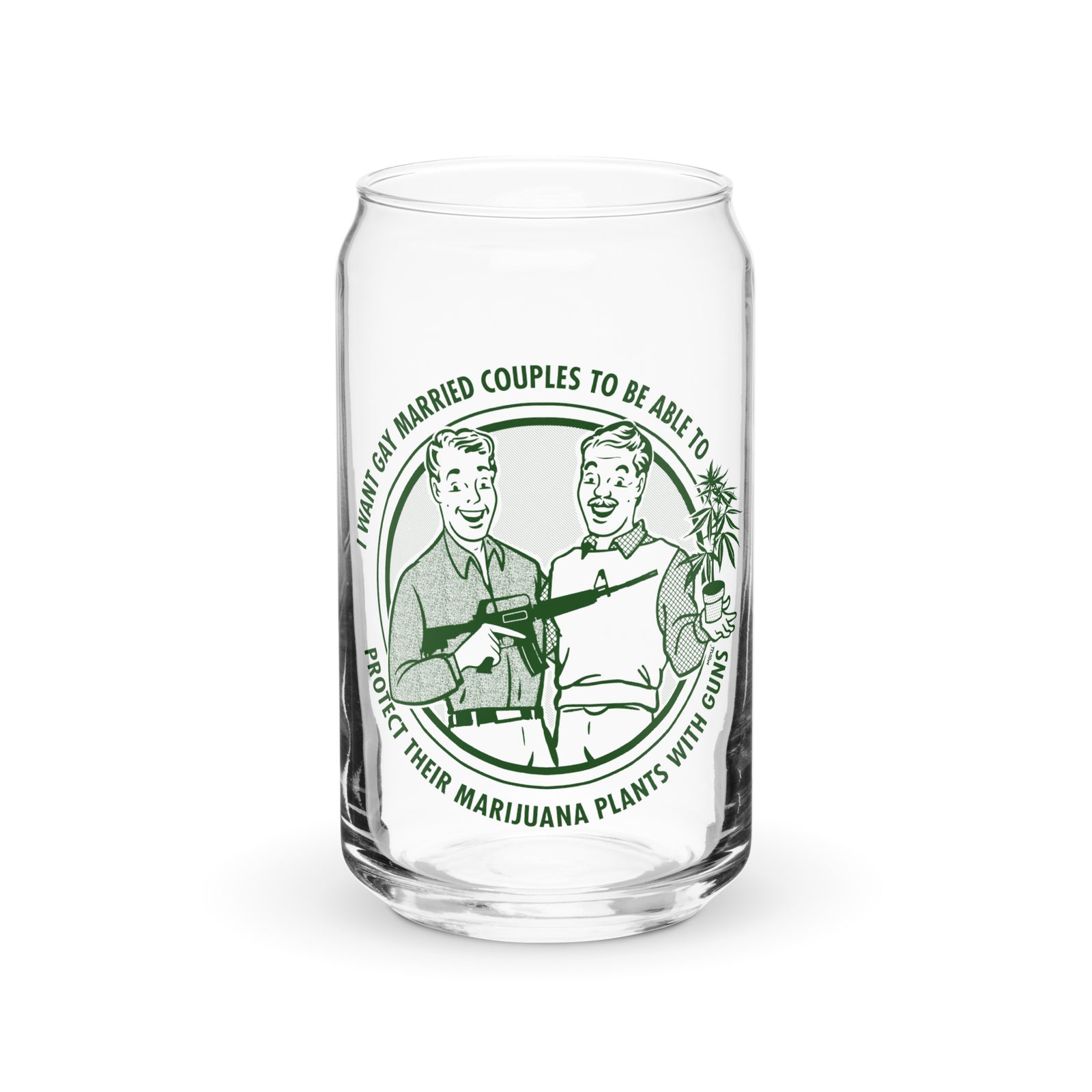 I Want Gay Married Couples To Protect Their Marijuana Plants With Guns Can-Shaped Glass