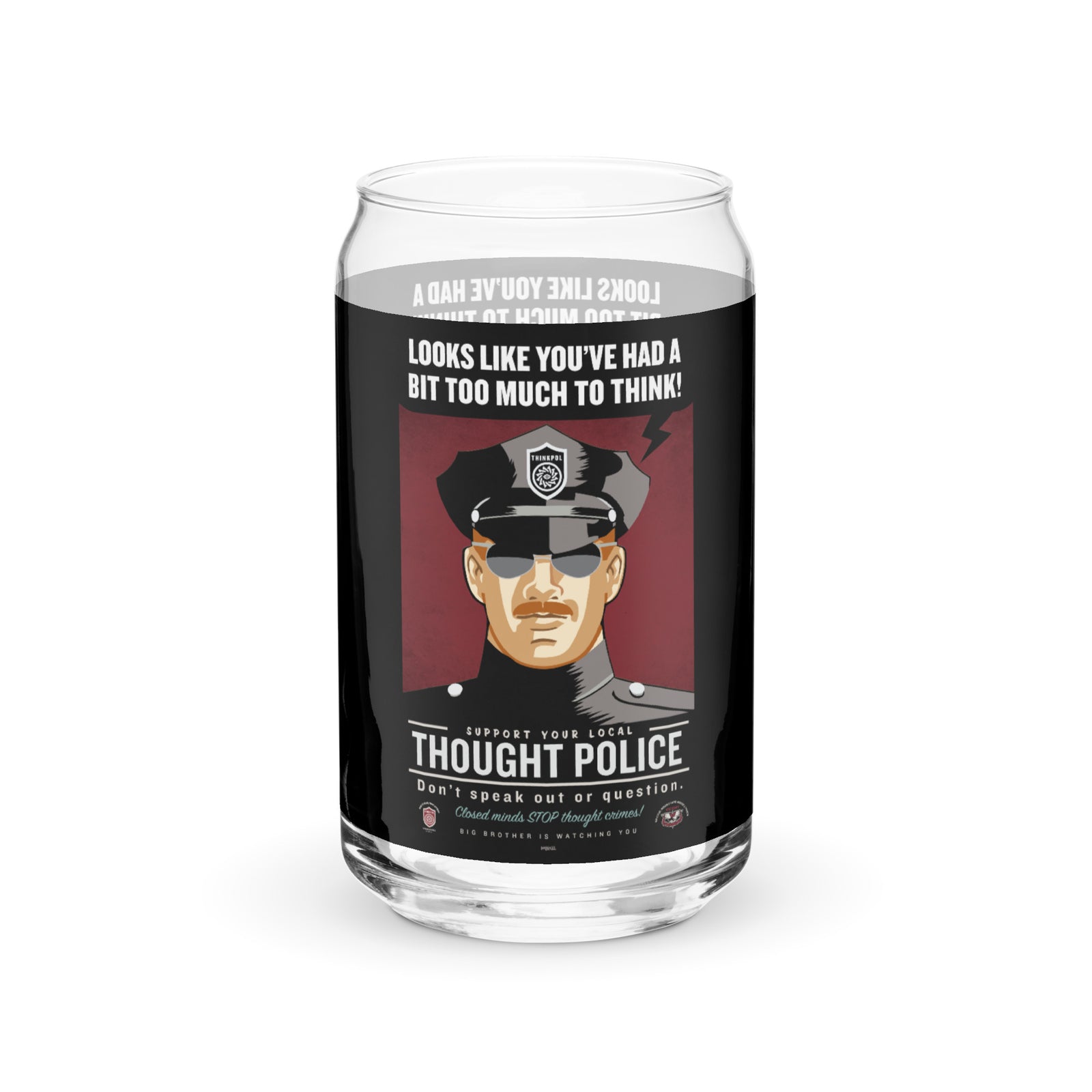 Looks Like You've Had A Bit Too Much To Think Thought Police Can-shaped Glass