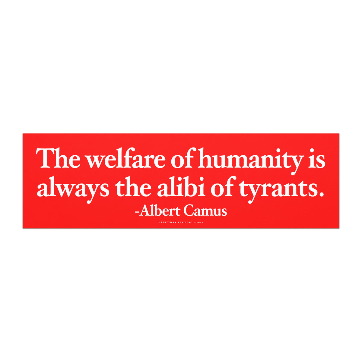 a magnetic bumper sticker, featuring a quote by Albert Camus that states, &quot;The welfare of humanity is always the alibi of tyrants.&quot;
