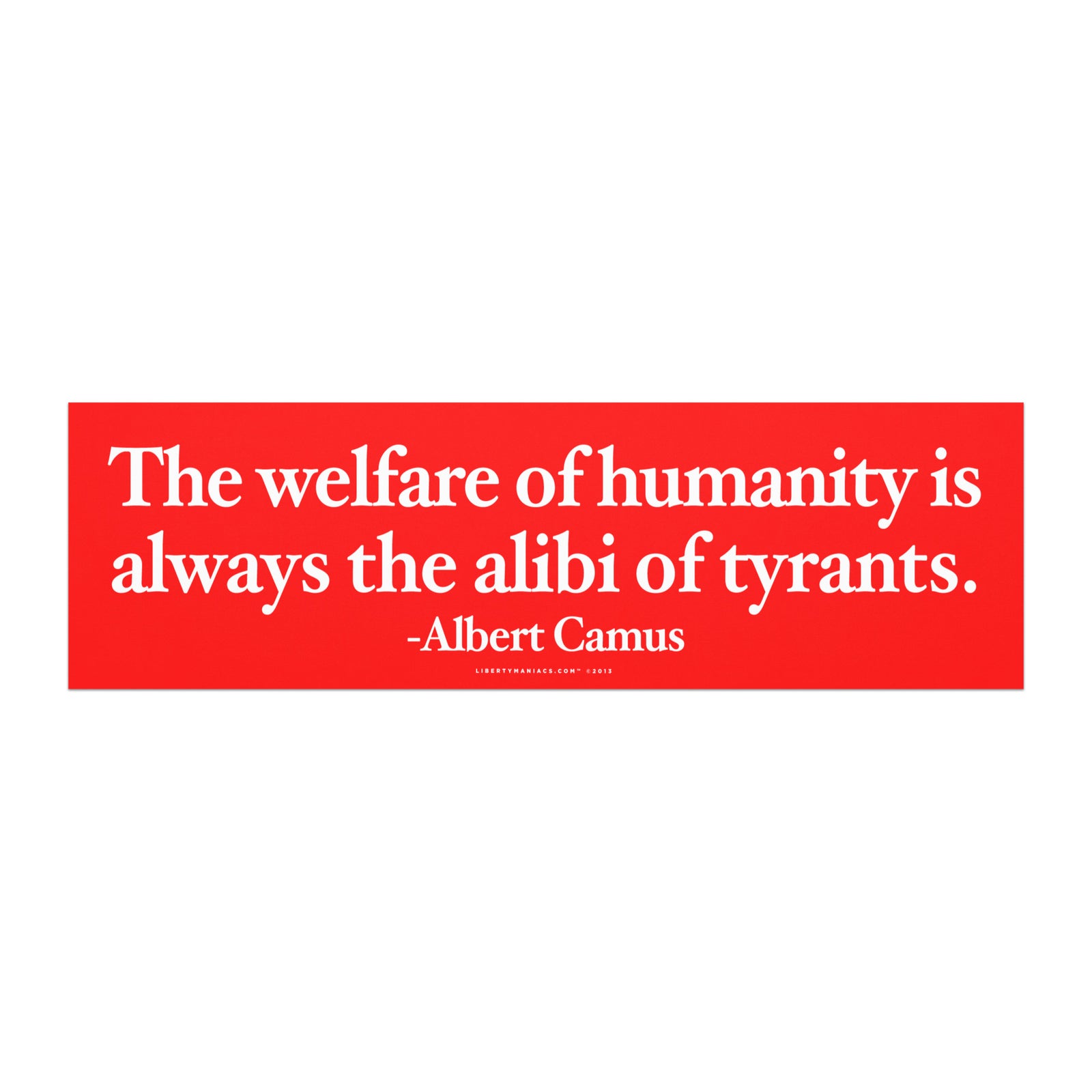 a magnetic bumper sticker, featuring a quote by Albert Camus that states, "The welfare of humanity is always the alibi of tyrants."