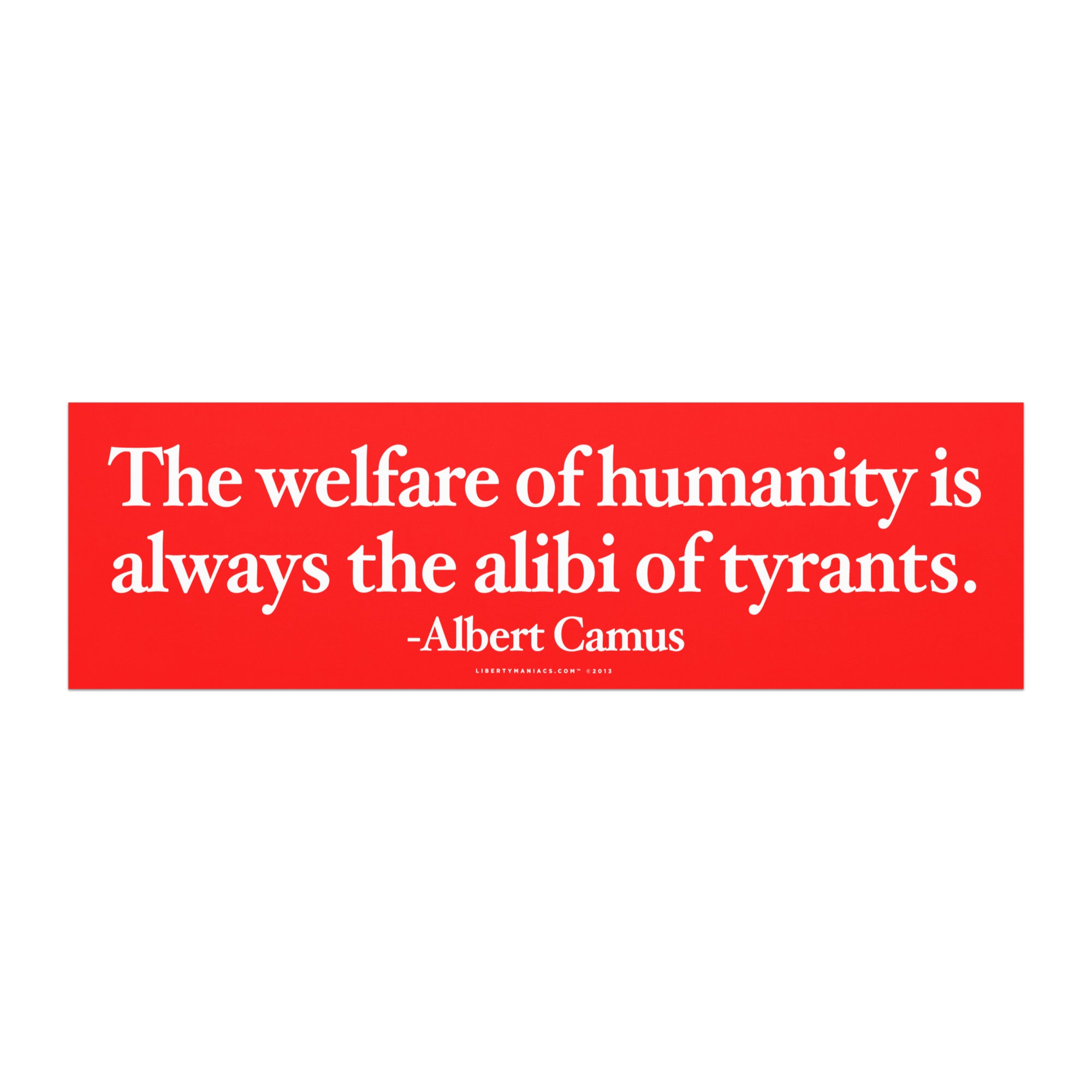 a magnetic bumper sticker, featuring a quote by Albert Camus that states, "The welfare of humanity is always the alibi of tyrants."