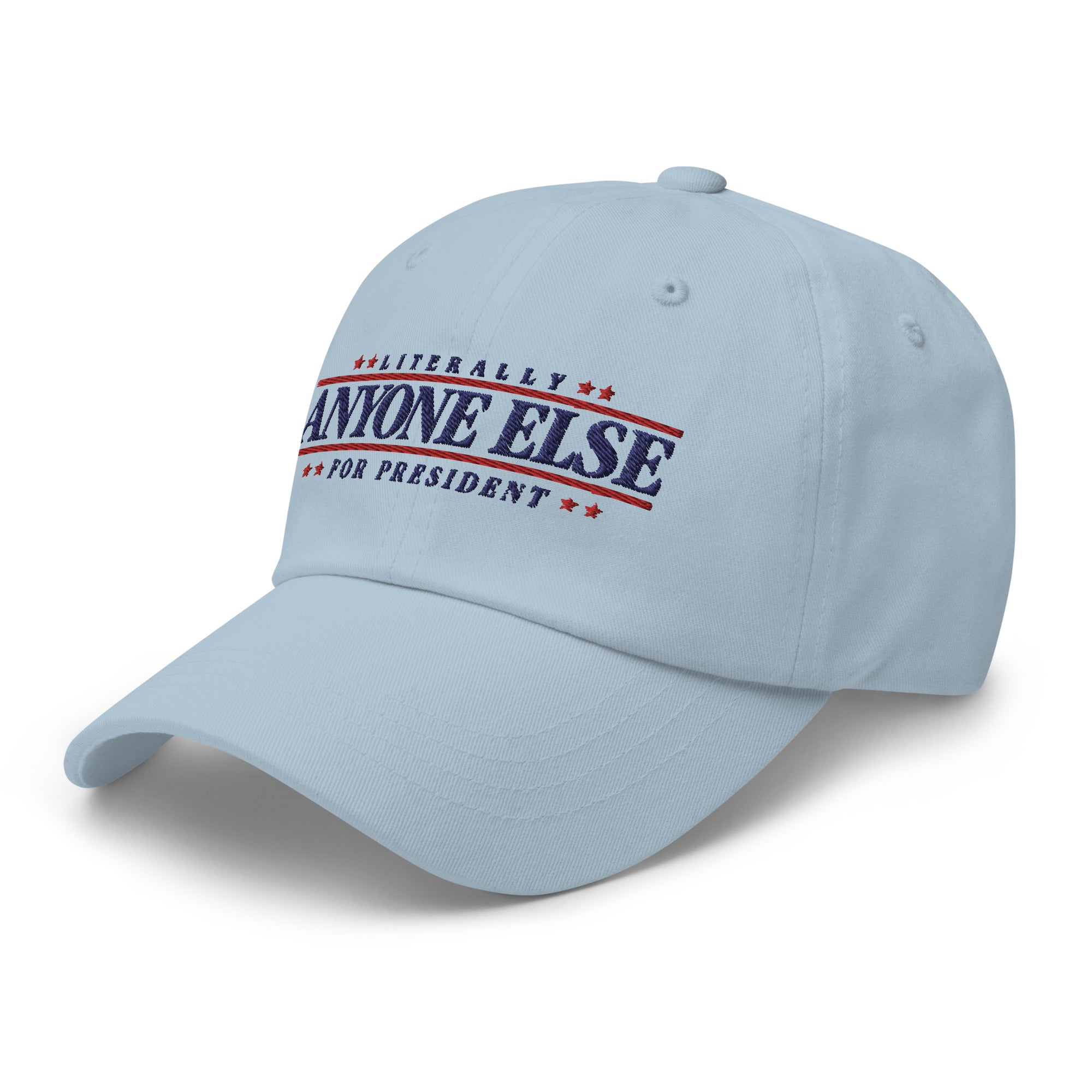 Literally Anyone Else for President Dad Hat