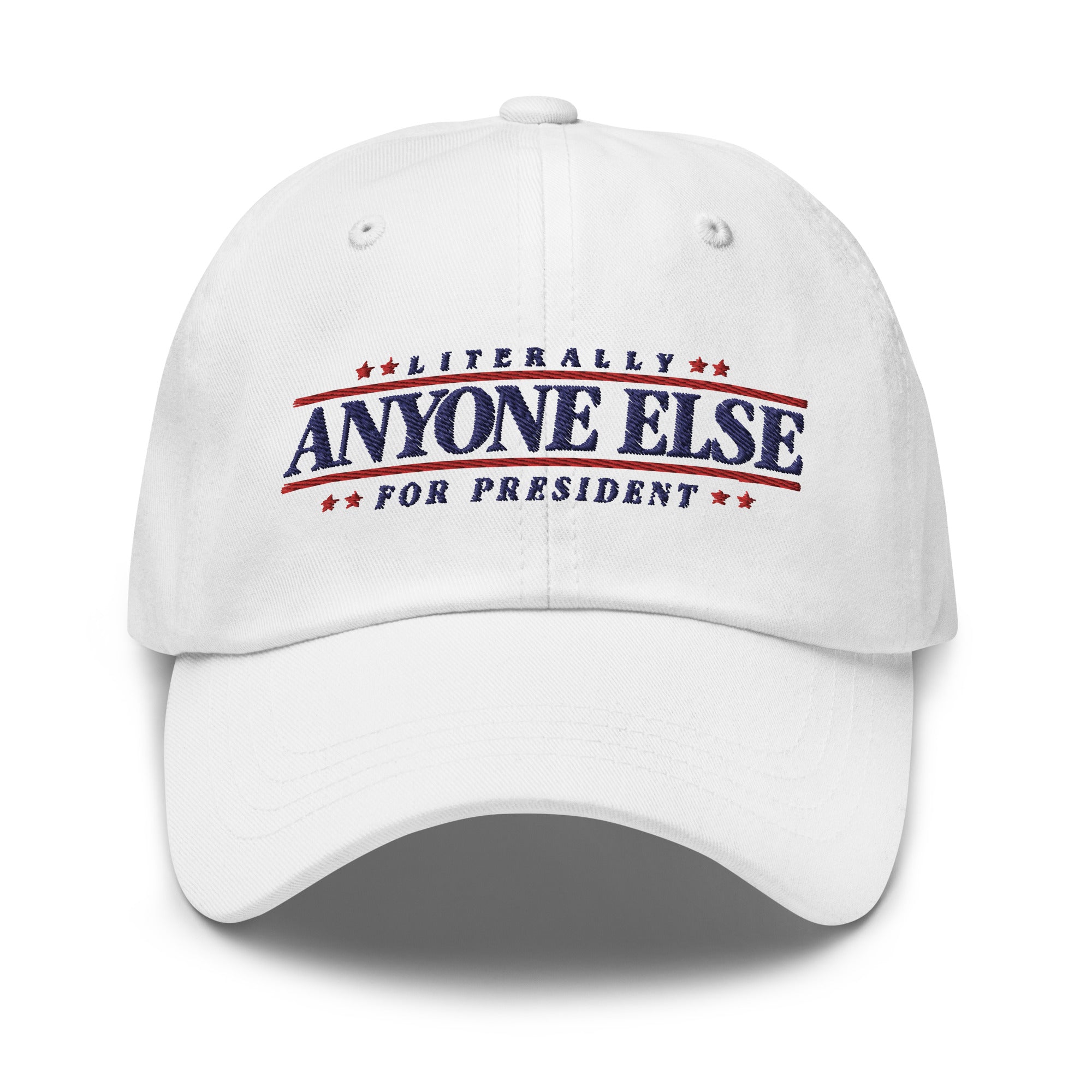 Literally Anyone Else for President Dad Hat