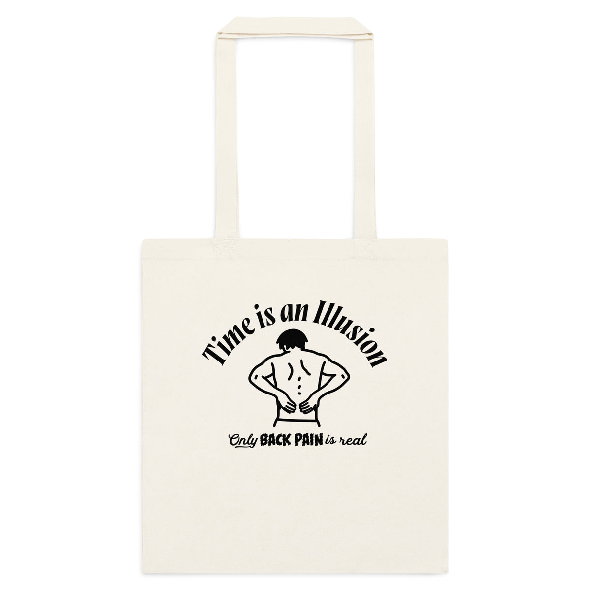 Cotton tote bag that says 'Time is an Illusion: Only back pain is real' by Liberty Maniacs