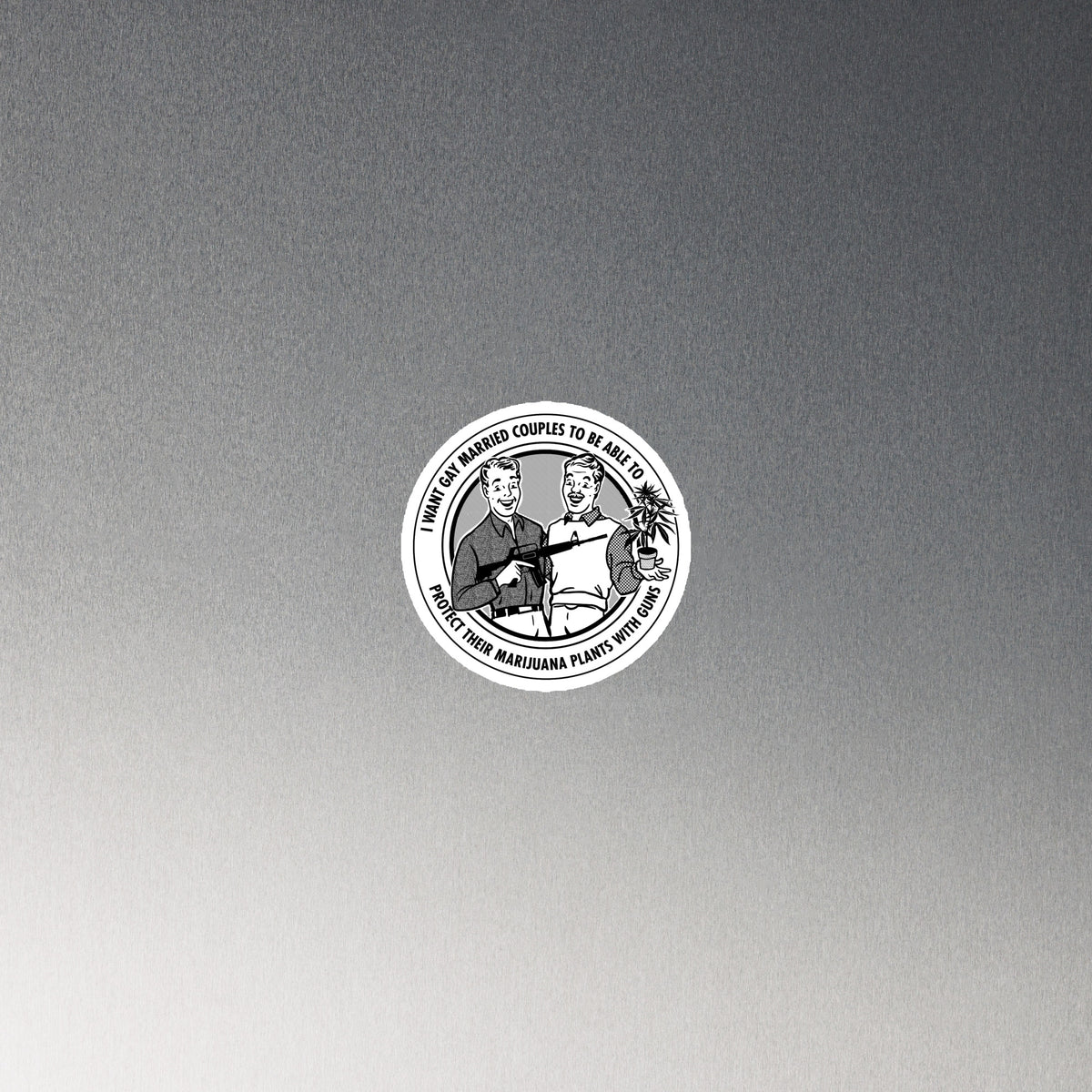 I Want Gay Married Couples To Be Able To Protect Their Marijuana Plants With Guns Die Cut Magnet