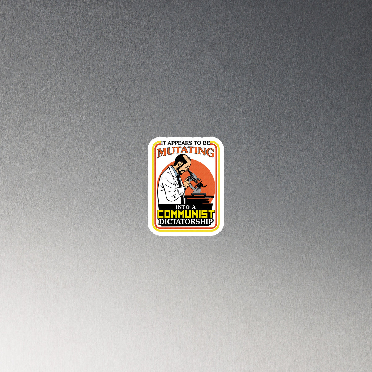 It Appears To Be Mutating Into A Communist Dictatorship Die-cut Magnet