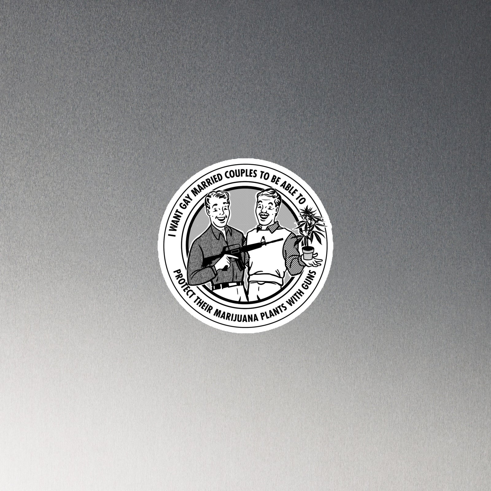 I Want Gay Married Couples To Be Able To Protect Their Marijuana Plants With Guns Die Cut Magnet