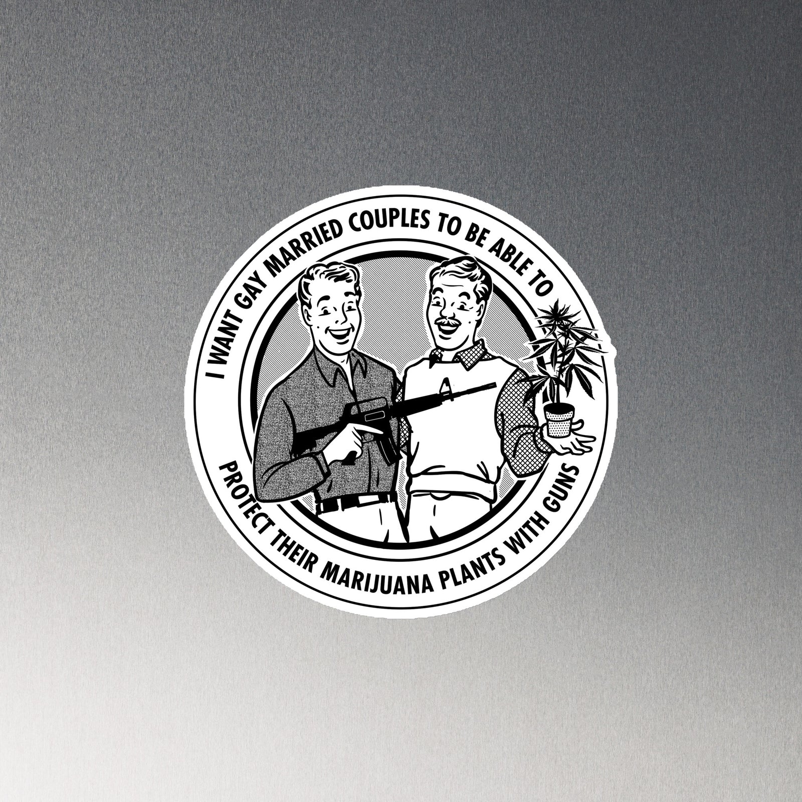 I Want Gay Married Couples To Be Able To Protect Their Marijuana Plants With Guns Die Cut Magnet