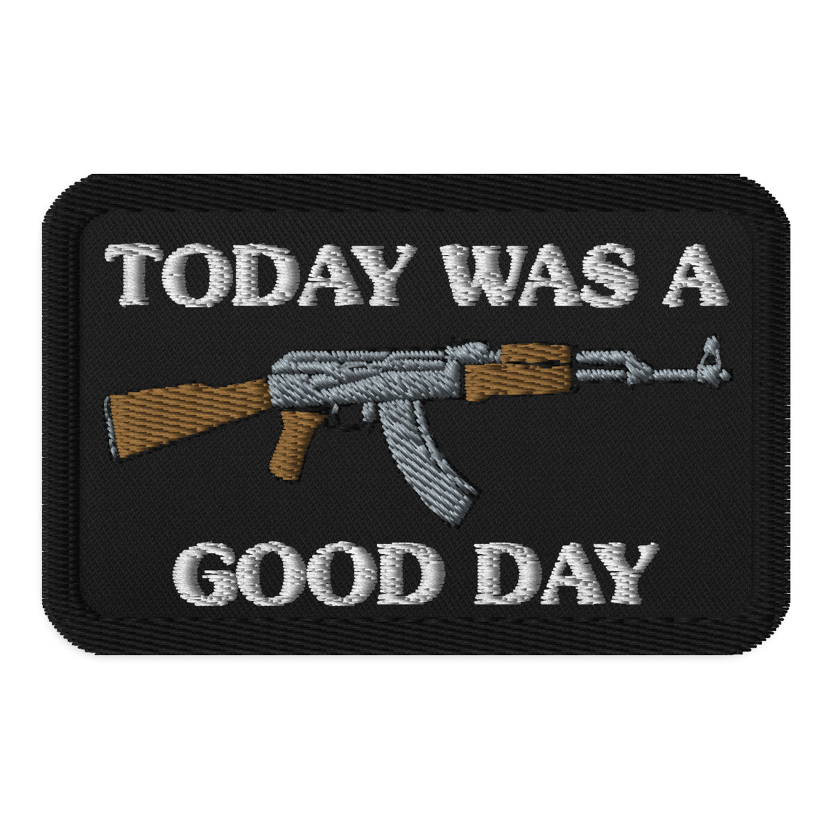 Today Was a Good Day AK Patch Embroidered Patch
