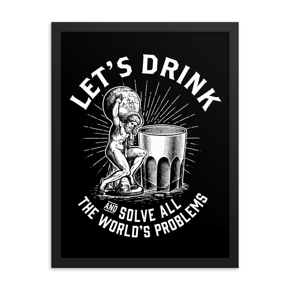 Let&#39;s Drink and Solve All The World&#39;s Problems Framed Poster