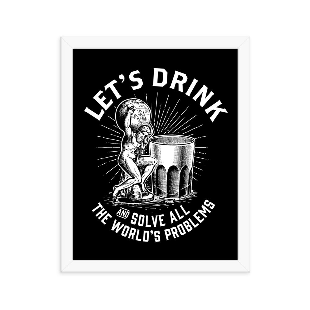Let&#39;s Drink and Solve All The World&#39;s Problems Framed Poster