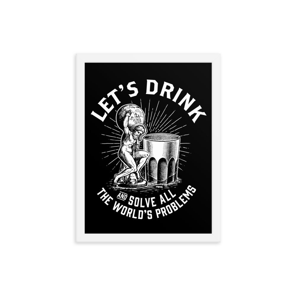 Let's Drink and Solve All The World's Problems Framed Poster