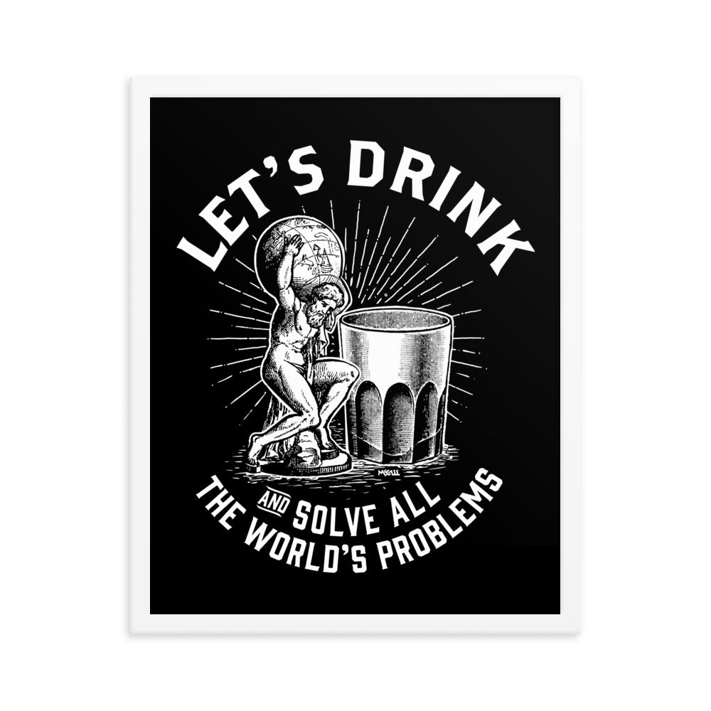 Let's Drink and Solve All The World's Problems Framed Poster
