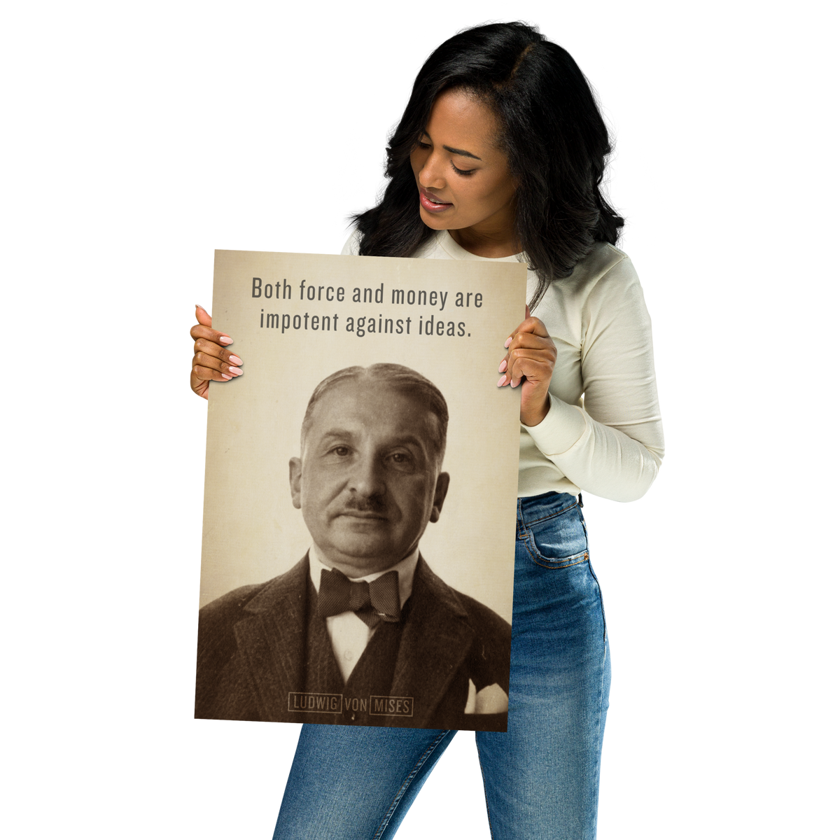 Woman holding a Ludwig von Mises ideas print with quote &quot;Both force and money are impotent against ideas.&quot;