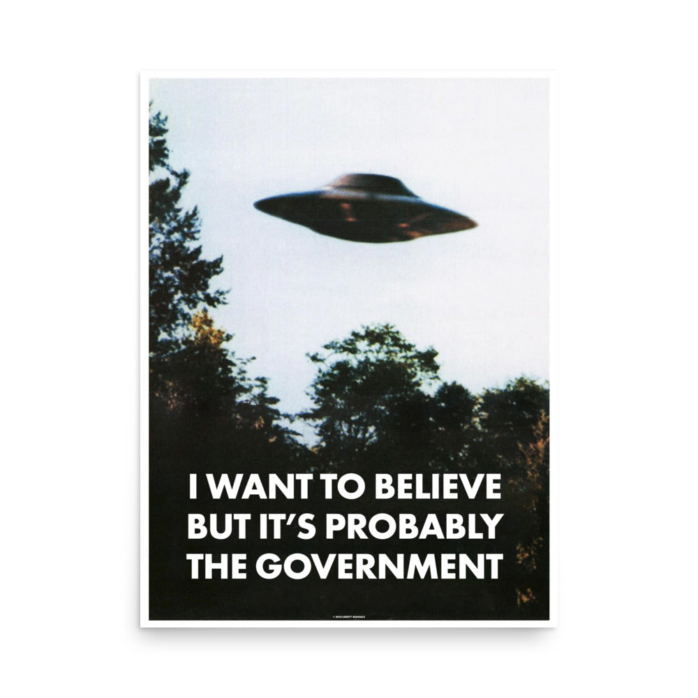 I Want To Believe But It&#39;s Probably the Government Print