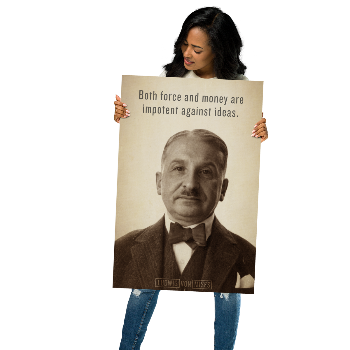 Person holding a Ludwig von Mises ideas print with quote &quot;Both force and money are impotent against ideas.&quot;