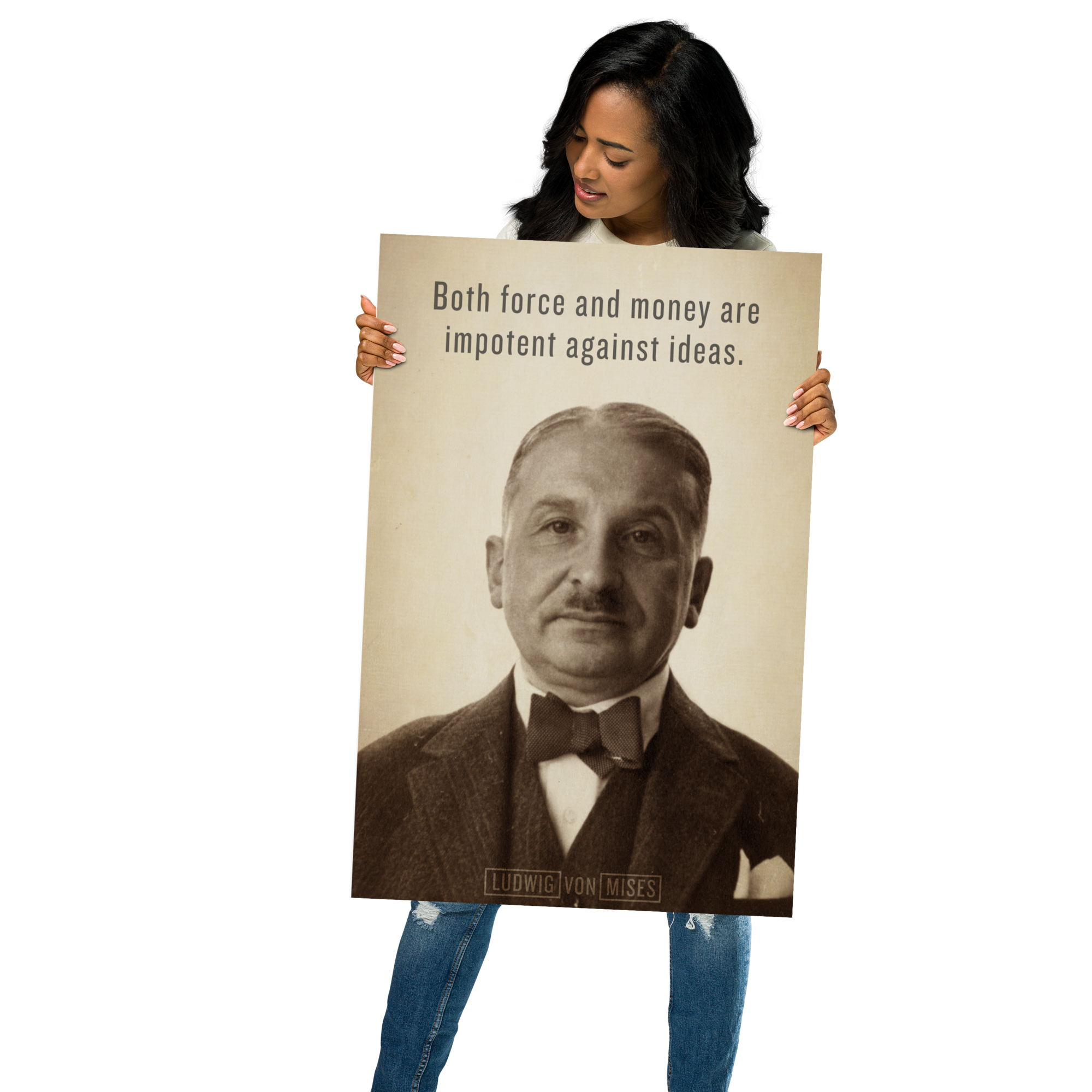 Person holding a Ludwig von Mises ideas print with quote "Both force and money are impotent against ideas."