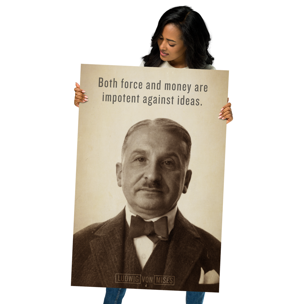 Person holding Ludwig von Mises ideas print with quote &quot;Both force and money are impotent against ideas.&quot;