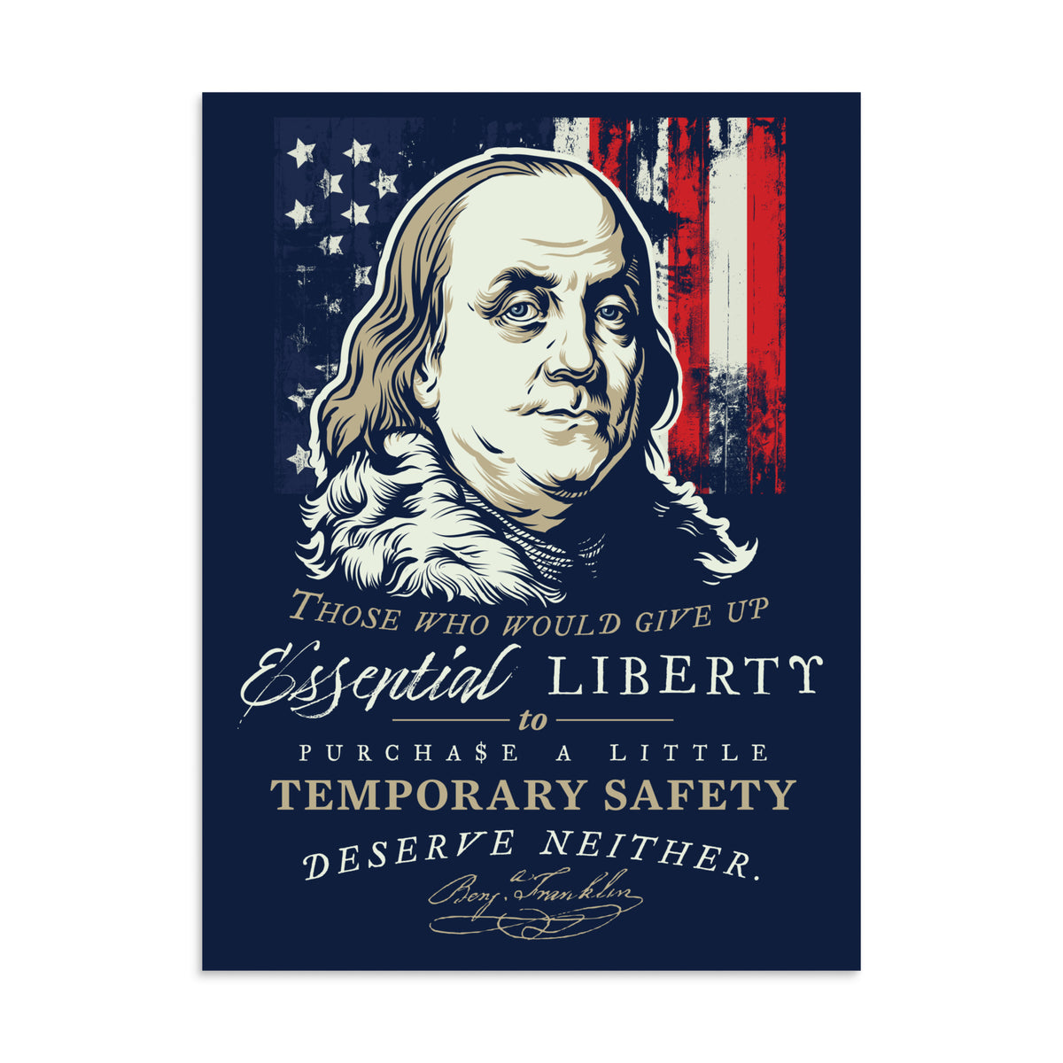 A vertical graphic poster featuring a stylized portrait of Benjamin Franklin in cream and beige tones, set against a distressed American flag with red, white, and blue colors. Below the portrait, the text reads: 'Those who would give up Essential Liberty to Purchase a Little Temporary Safety deserve neither.