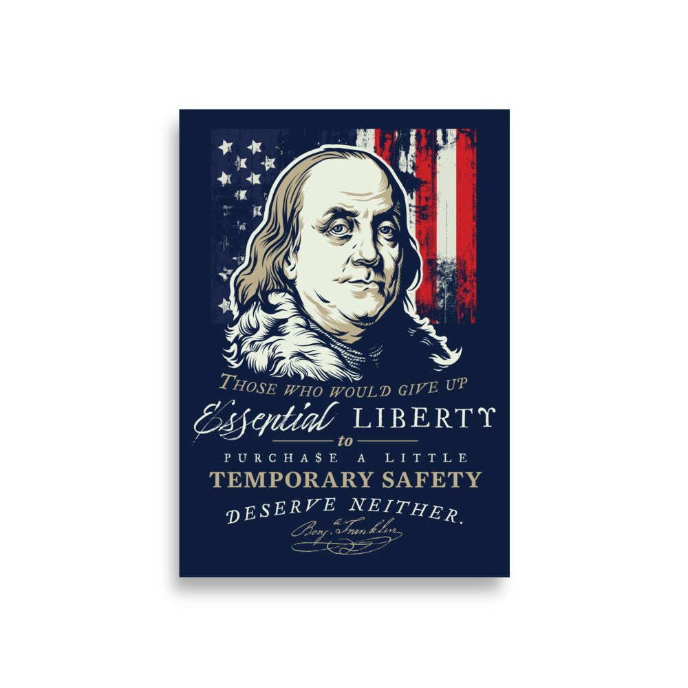 A vertical patriotic poster featuring a portrait of Benjamin Franklin, an American flag motif, and the text 'Those who would give up up Essential Liberty to Purchase a Little Temporary Safety Deserve Neither.' on a dark navy background.