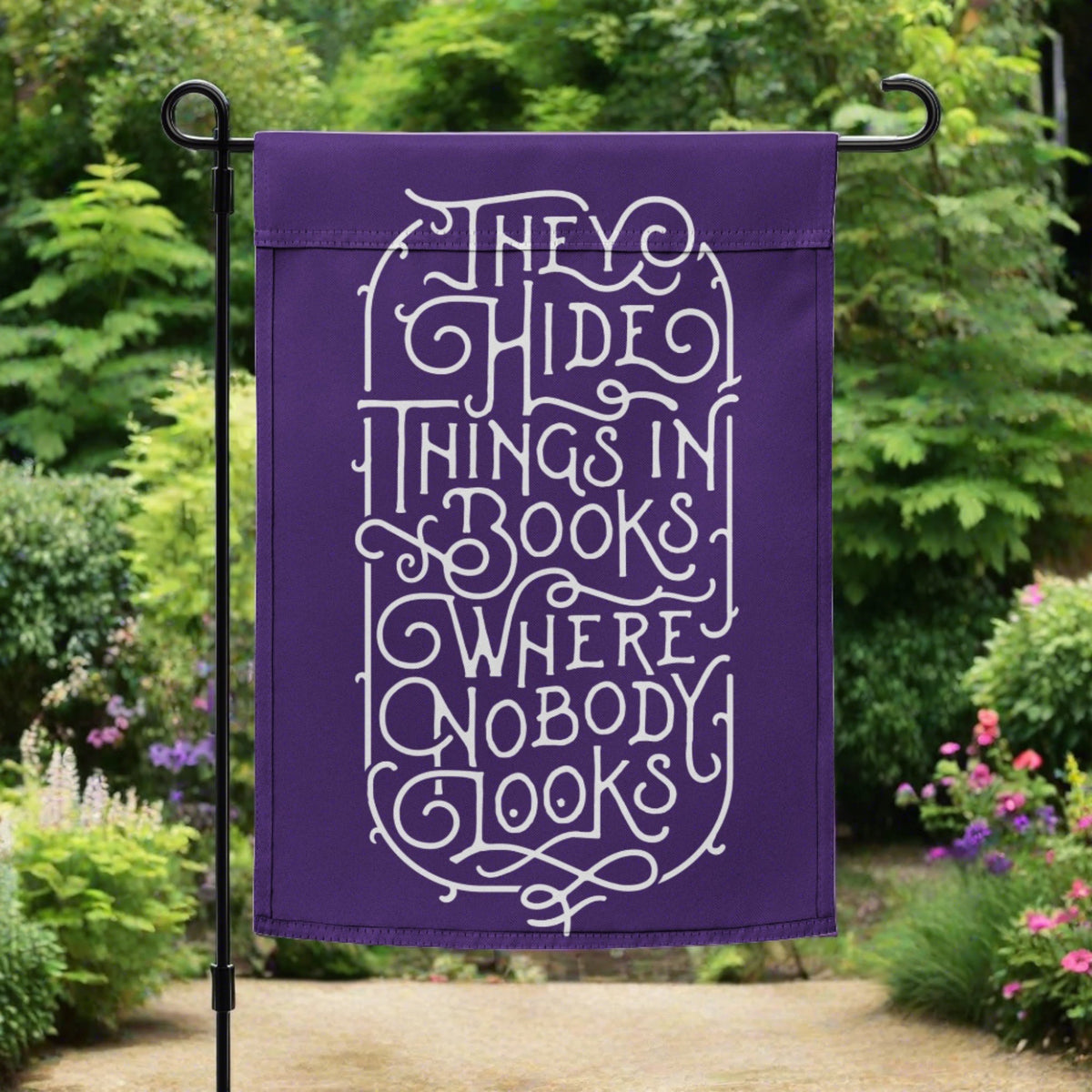 They Hide Thngs In Books Where Nobody Looks Garden flag