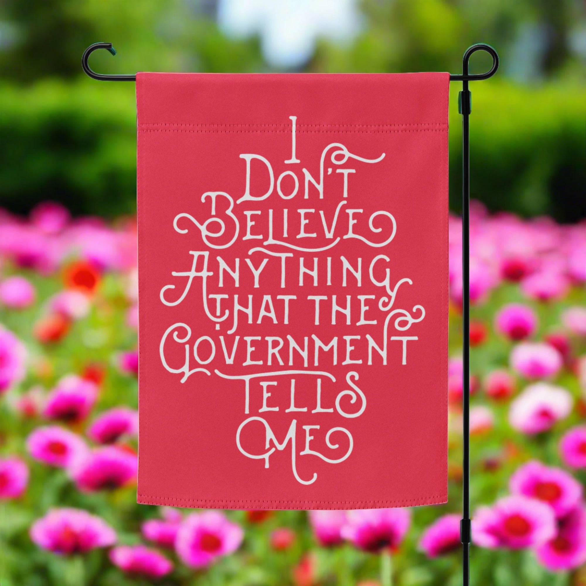 I Don't Believe Anything the Government Tells Me Garden flag