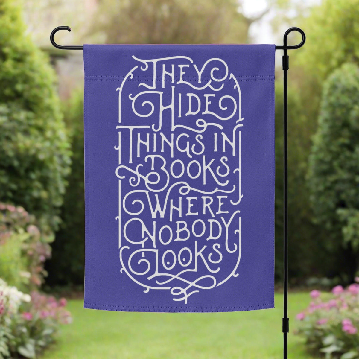 They Hide Thngs In Books Where Nobody Looks Garden flag