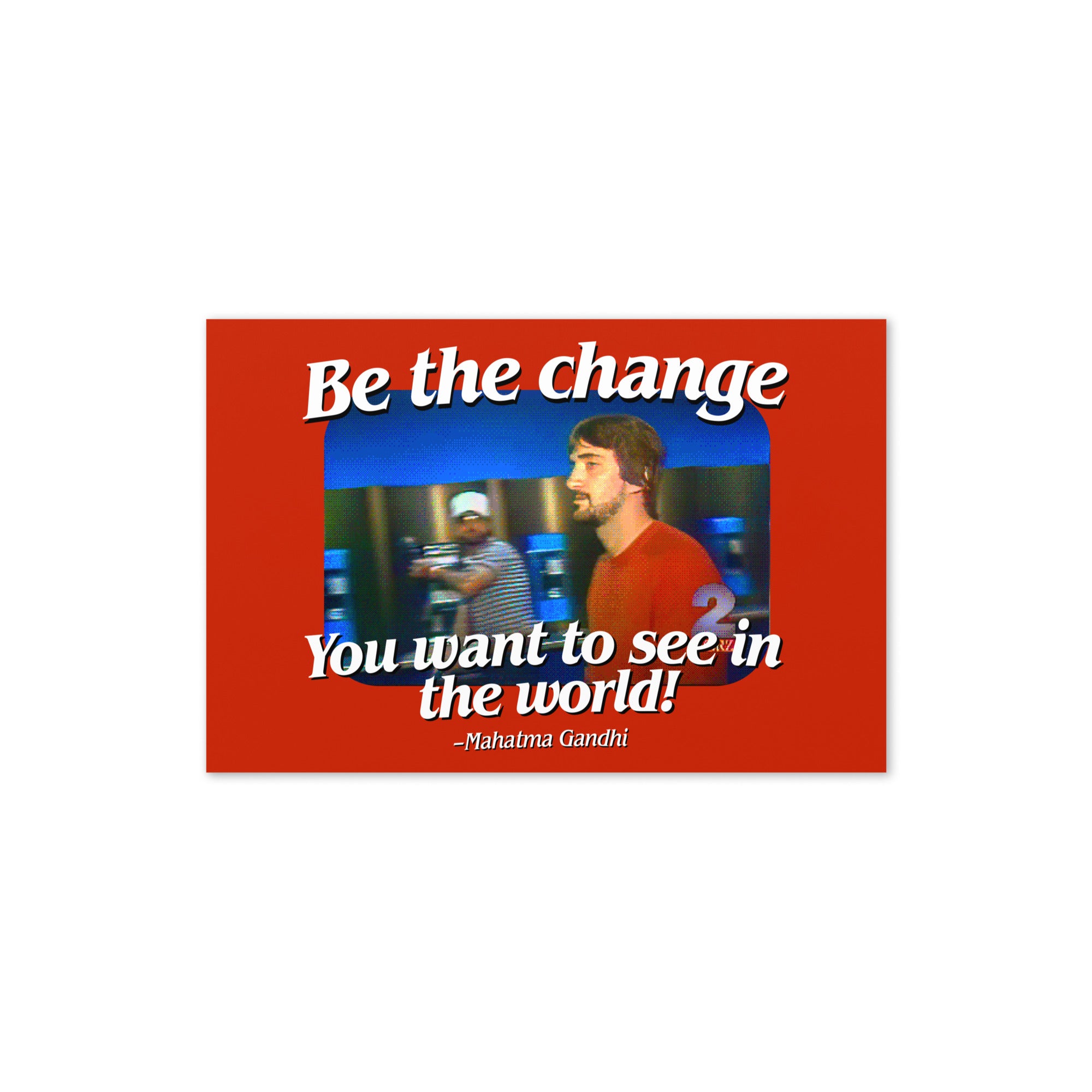 Be the Change You Want to See in the World Greeting card