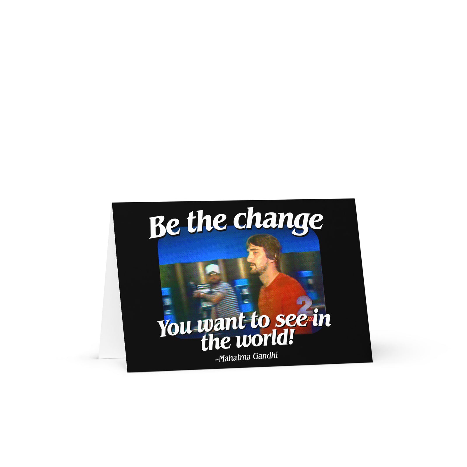 Be the Change You Want to See in the World Father's Day Greeting card