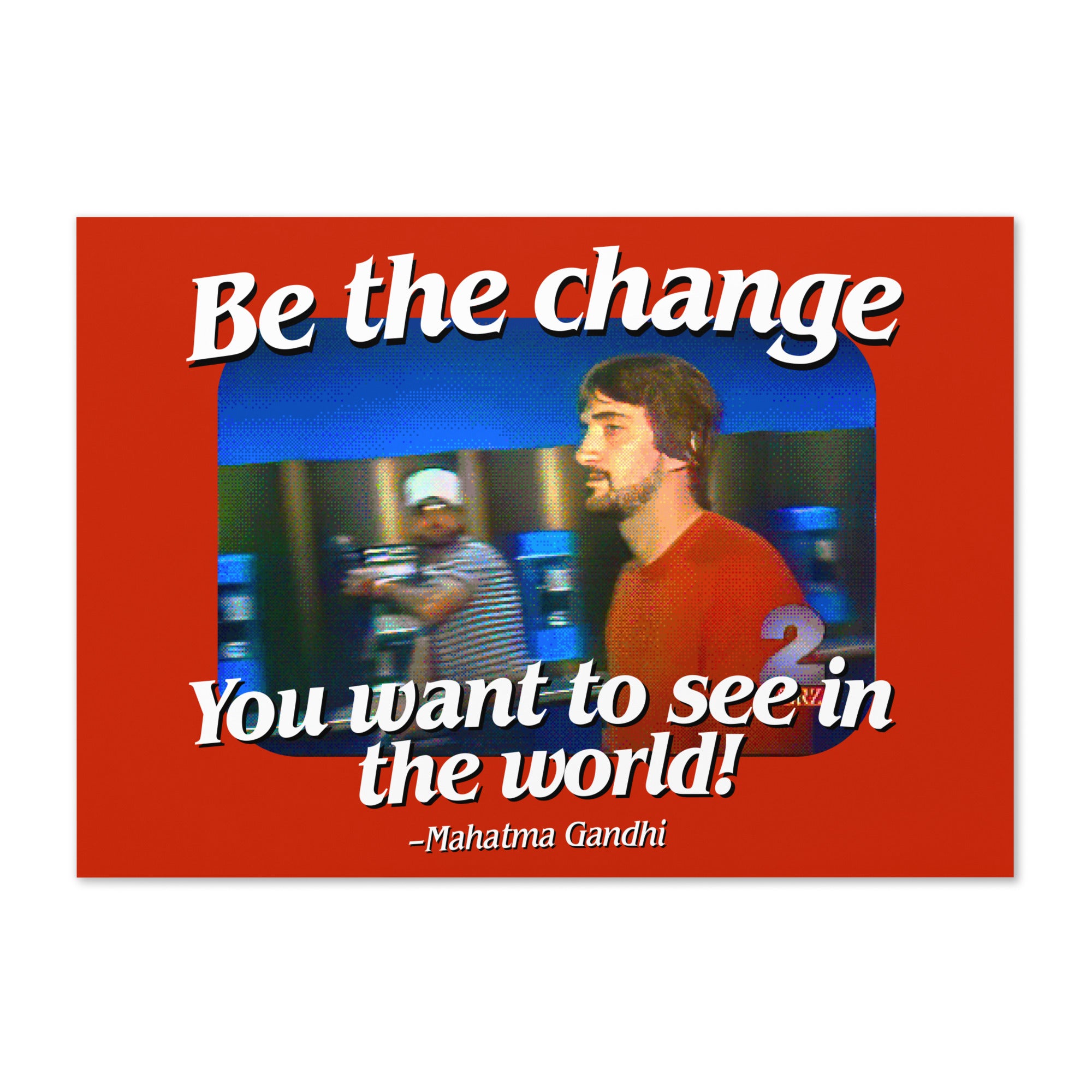 Be the Change You Want to See in the World Greeting card