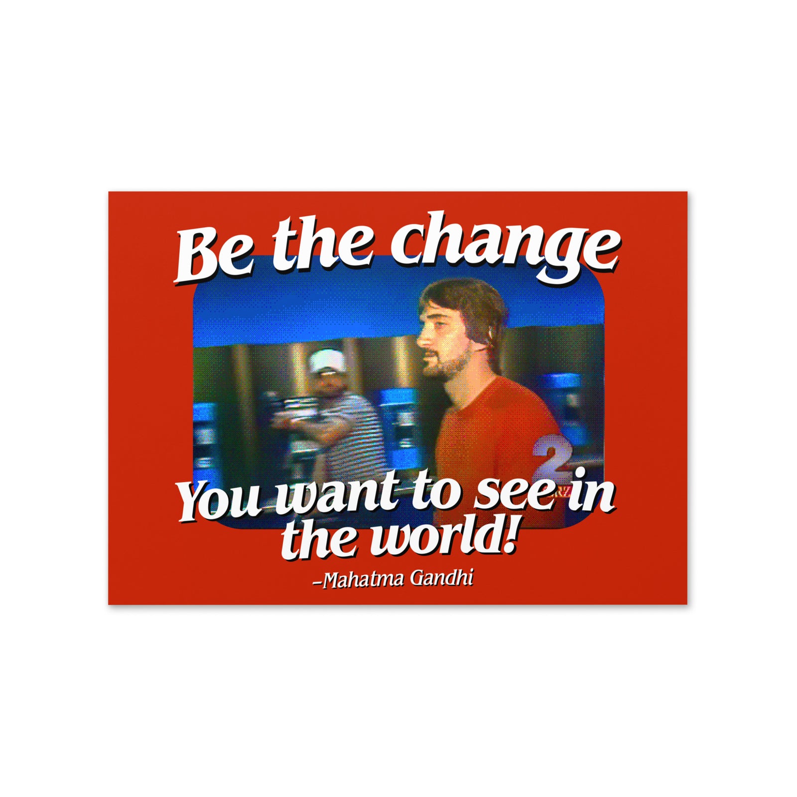 Be the Change You Want to See in the World Greeting card