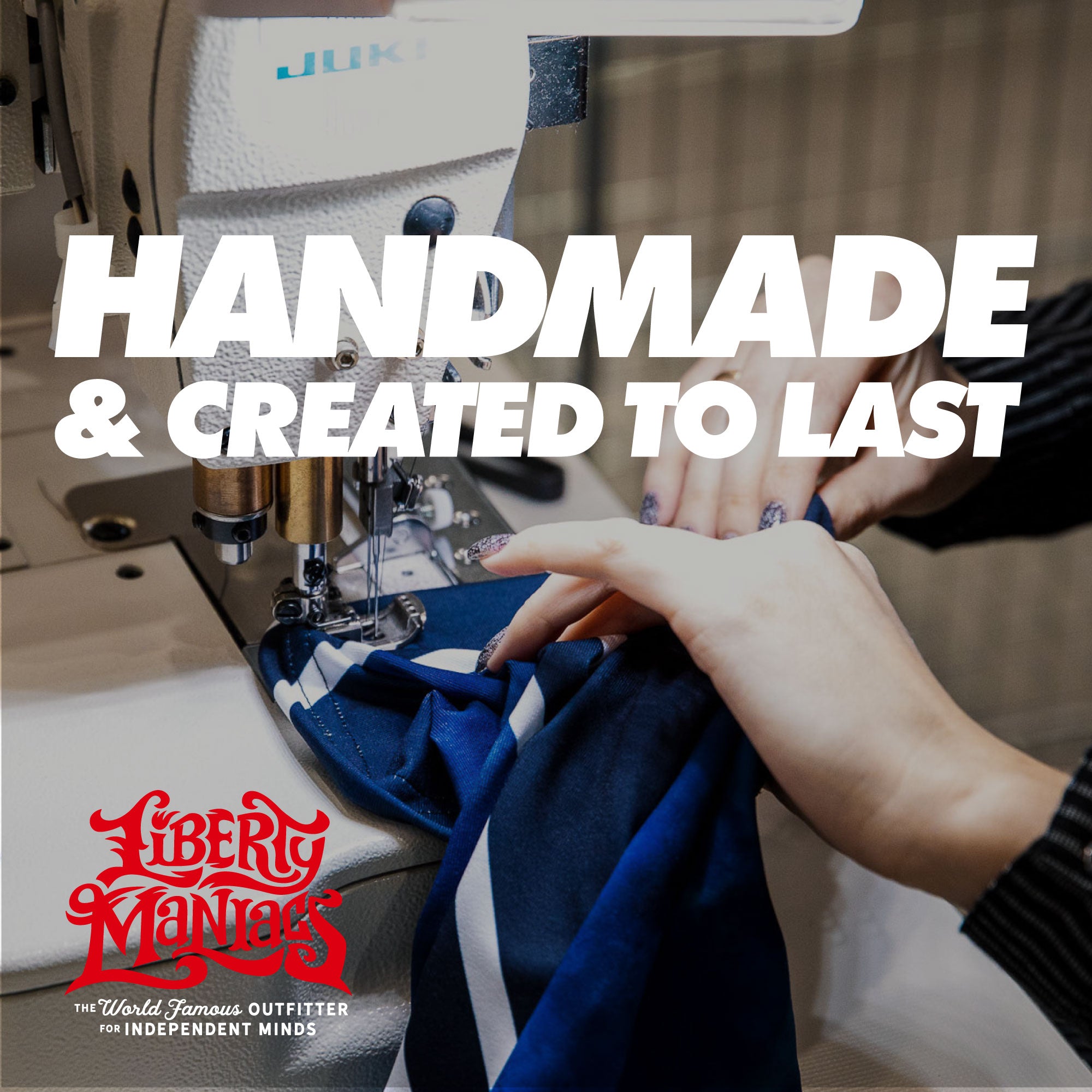Handmade apparel by Liberty Maniacs the world-famous outfitter for independent minds