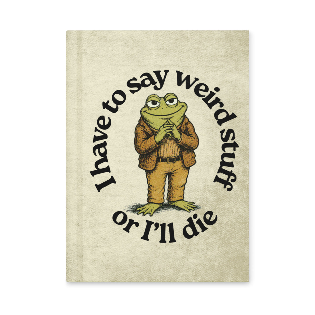 I Have To Say Weird Stuff Hardcover Journal - Liberty Maniacs