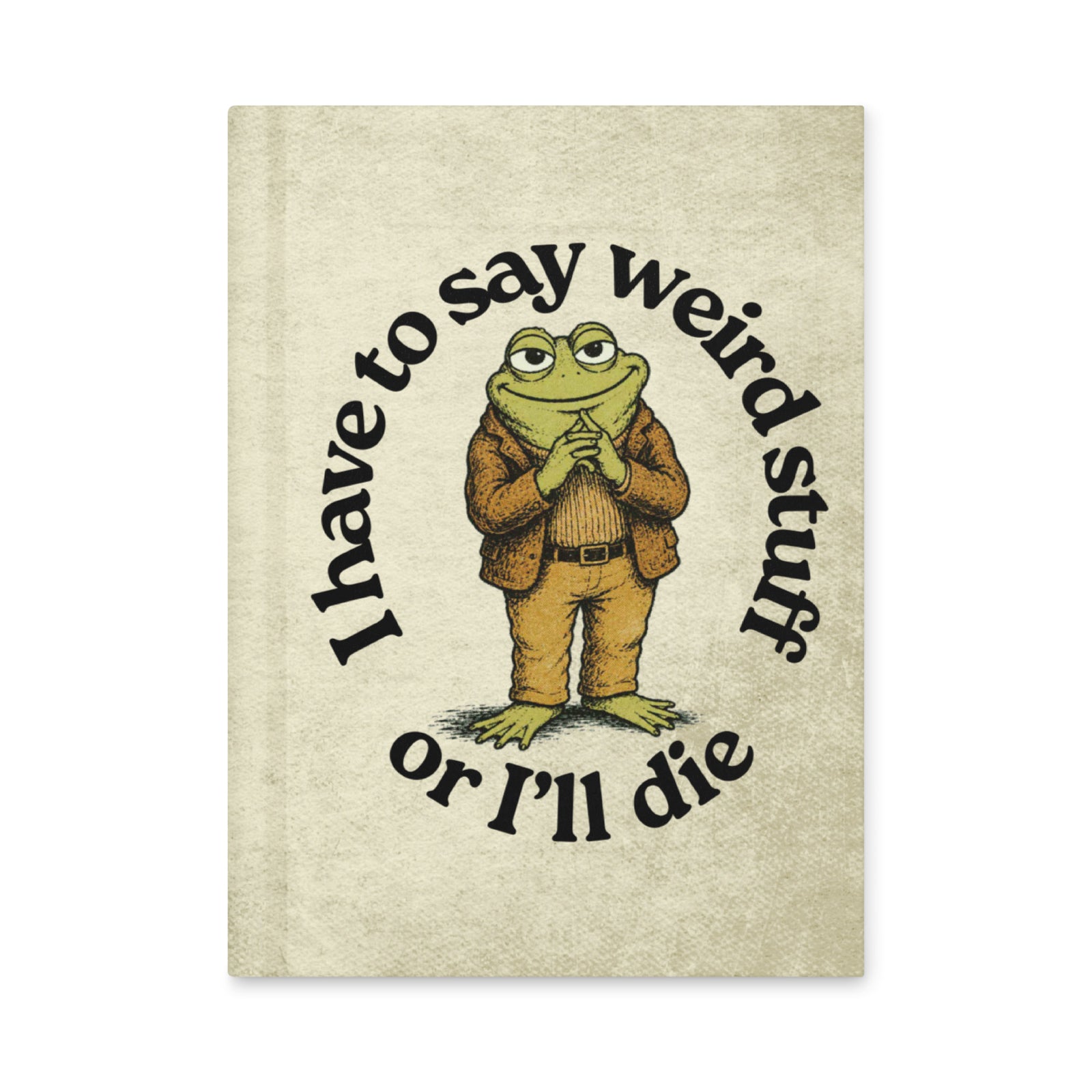 I Have To Say Weird Stuff Hardcover Journal - Liberty Maniacs