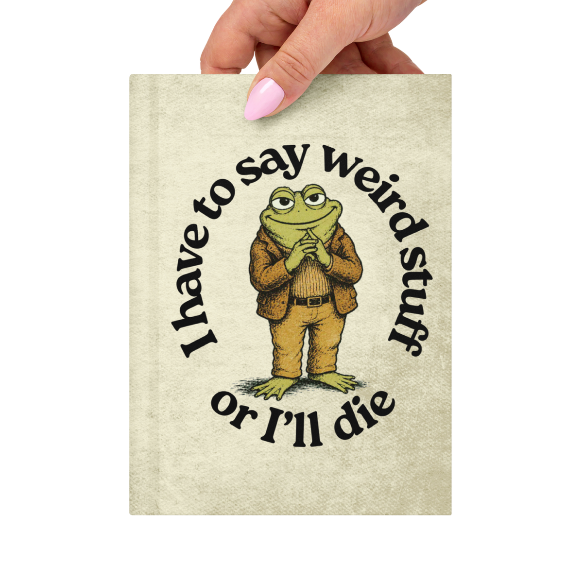 I Have To Say Weird Stuff Hardcover Journal - Liberty Maniacs