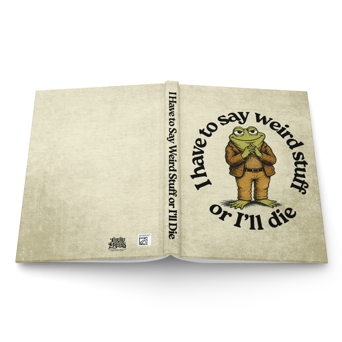 I Have To Say Weird Stuff Hardcover Journal - Liberty Maniacs