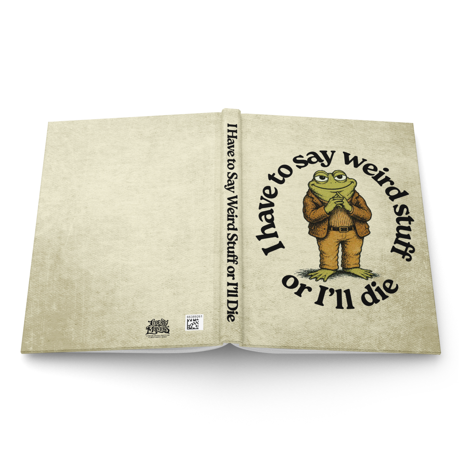 I Have To Say Weird Stuff Hardcover Journal - Liberty Maniacs
