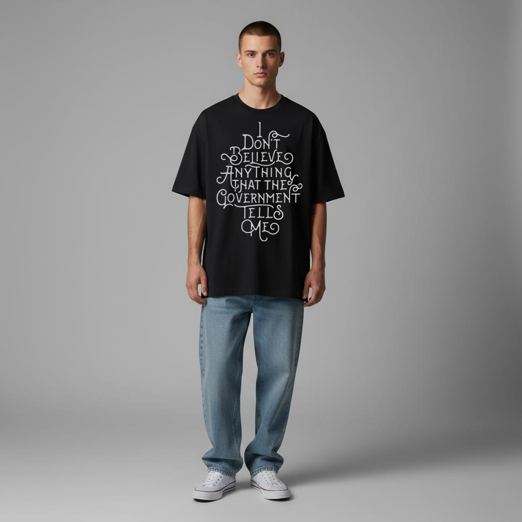 I Don&#39;t Believe Anything the Government Tells Me Oversized Graphic Tee