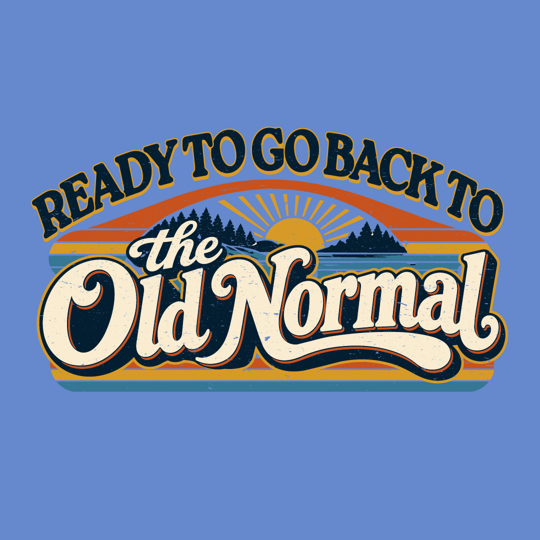 Ready to Go Back to The Old Normal Tri-blend T-Shirt