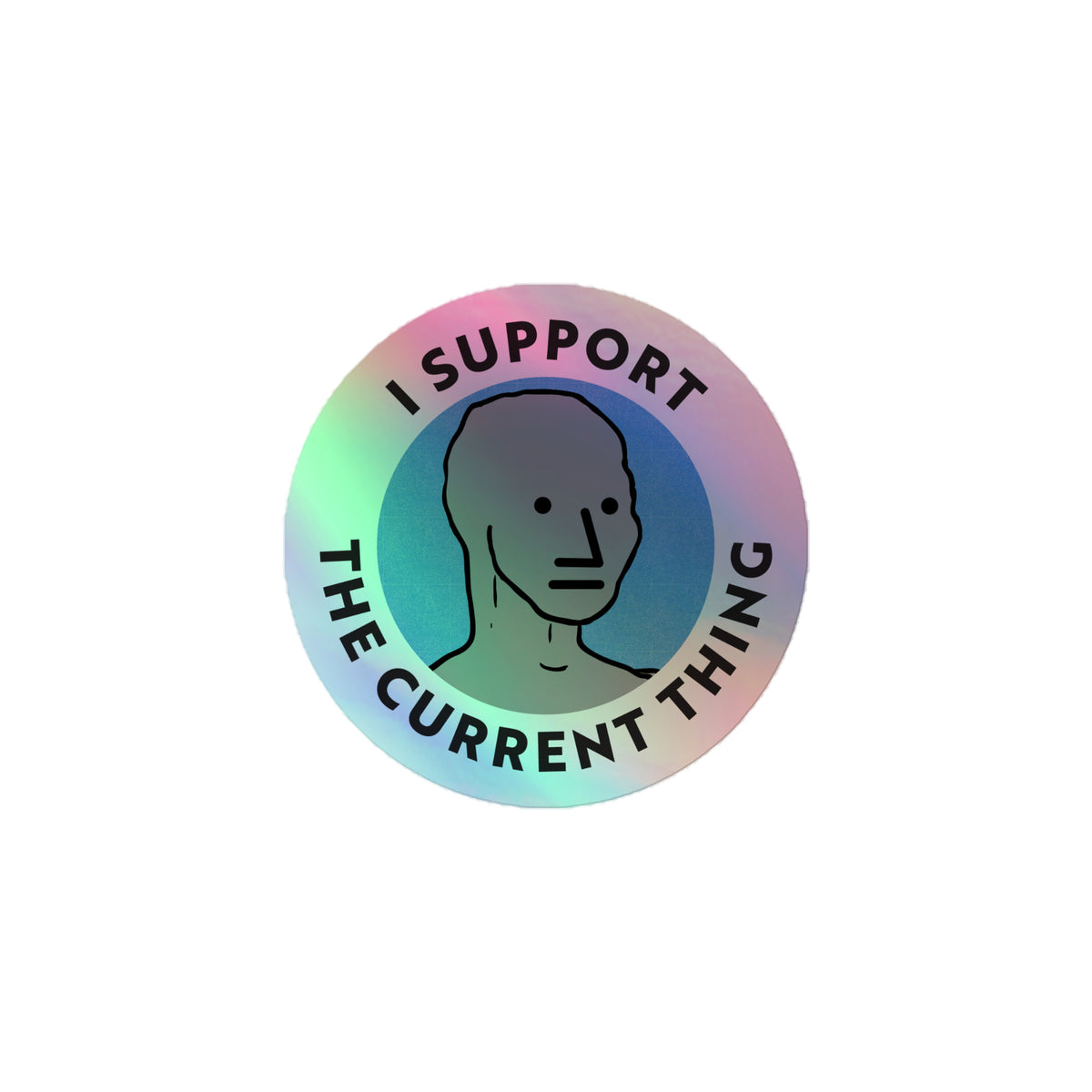 I Support the Current Thing NPC Holographic Sticker