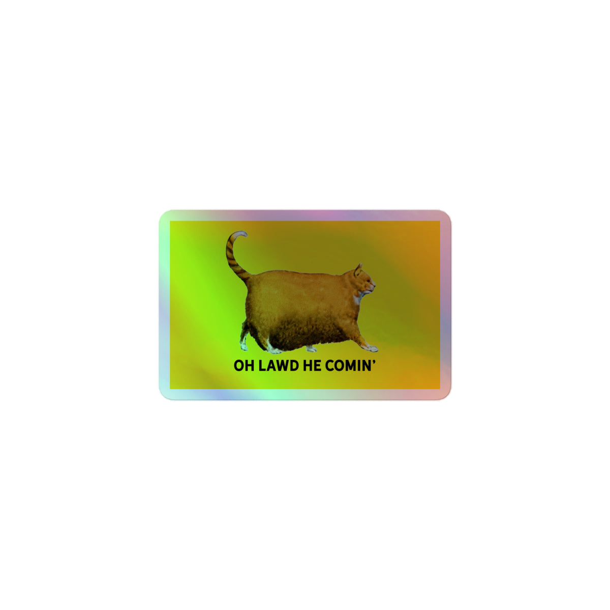 Chonk Oh Lawd He Comin&#39; Holographic Sticker
