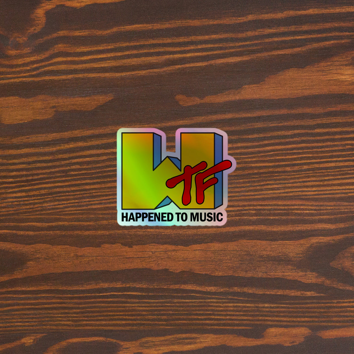 WTF Happened To Music Holographic Sticker
