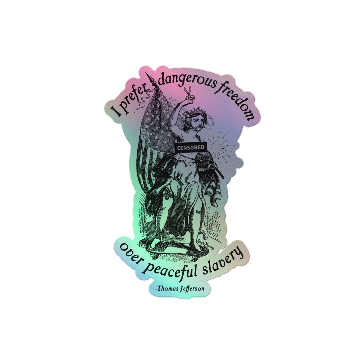 I Prefer Dangerous Freedom Over Peaceful Slavery Holographic Sticker