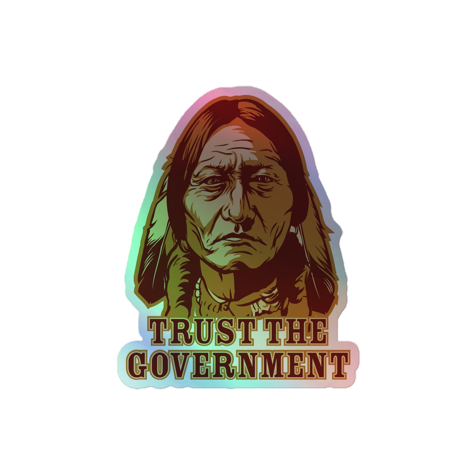 Sitting Bull Trust the Government Holographic stickers