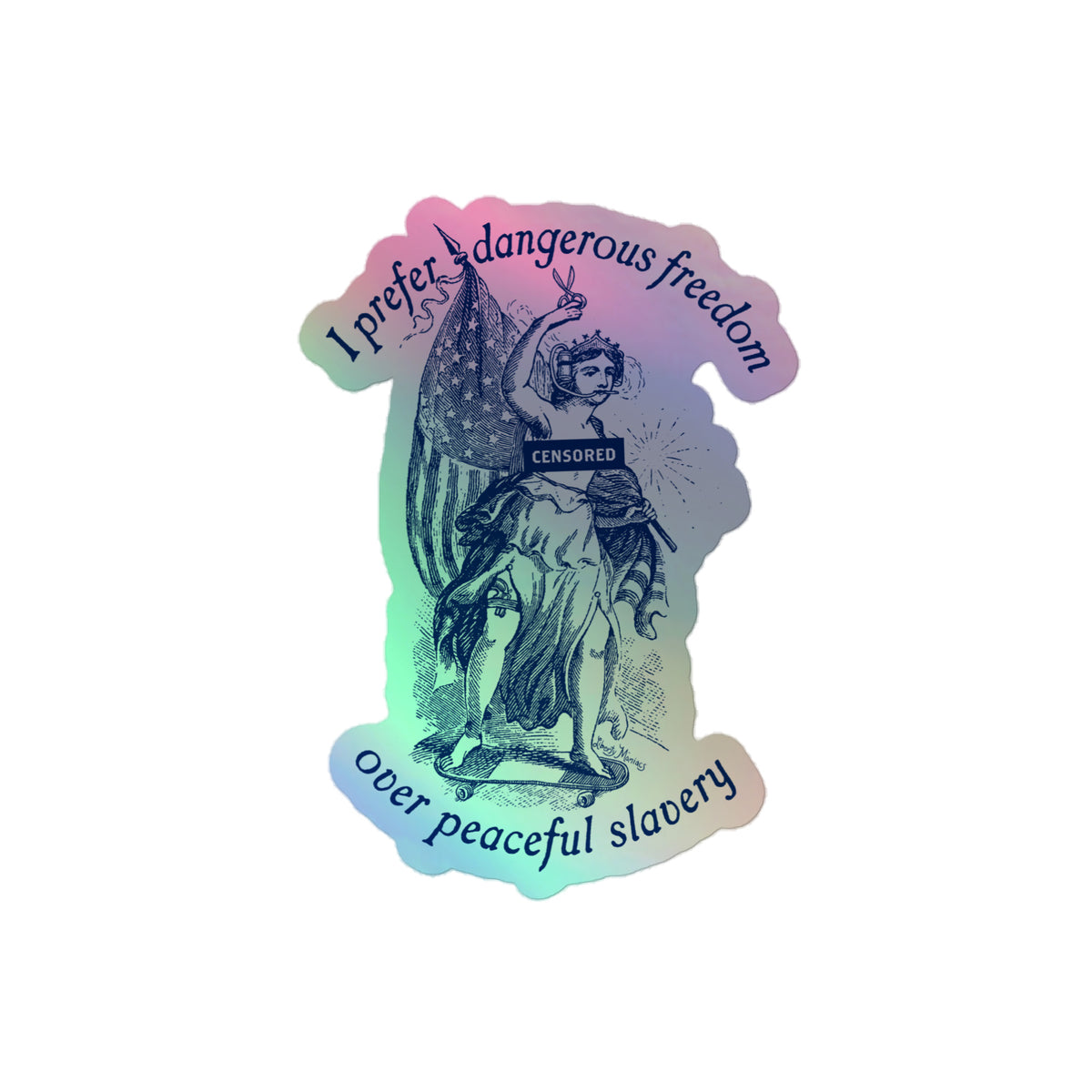 I Prefer Dangerous Freedom Over Peaceful Slavery Holographic Sticker
