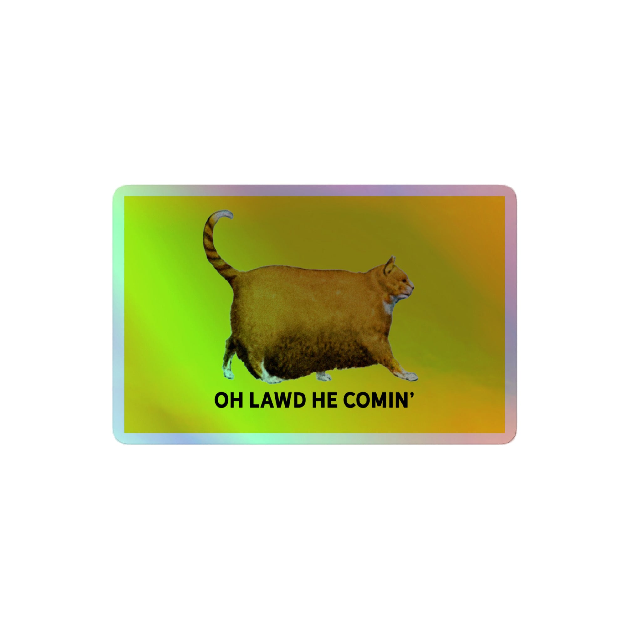 Chonk Oh Lawd He Comin' Holographic Sticker