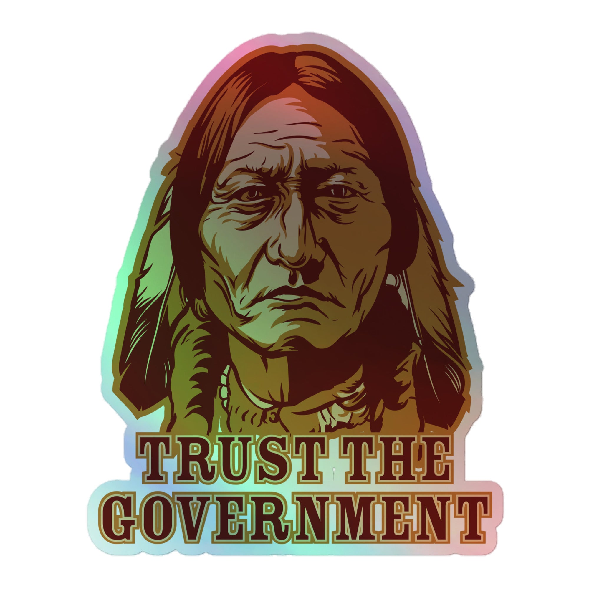 Sitting Bull Trust the Government Holographic stickers