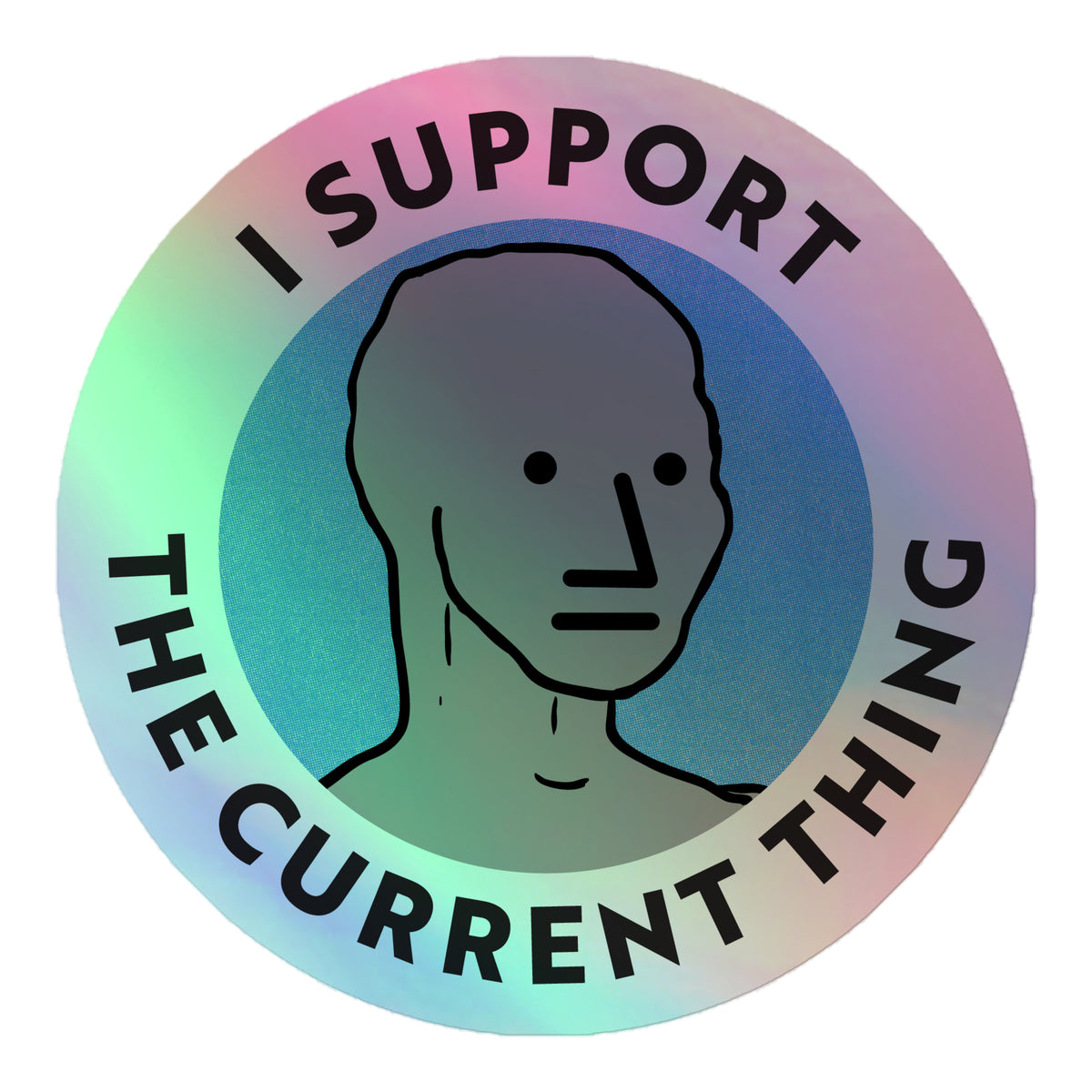 I Support the Current Thing NPC Holographic Sticker