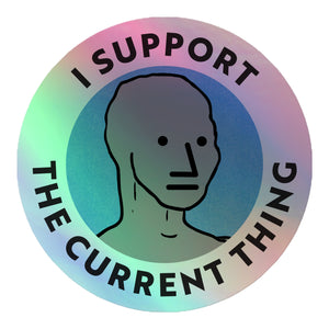 I Support the Current Thing NPC Holographic Sticker